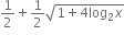 1 half plus 1 half square root of 1 plus 4 log subscript 2 x end root