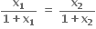 fraction numerator bold x subscript bold 1 over denominator bold 1 bold plus bold x subscript bold 1 end fraction bold space bold equals bold space fraction numerator bold x subscript bold 2 over denominator bold 1 bold plus bold x subscript bold 2 end fraction