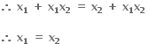 bold therefore bold space bold x subscript bold 1 bold space bold plus bold space bold x subscript bold 1 bold x subscript bold 2 bold space bold equals bold space bold x subscript bold 2 bold space bold plus bold space bold x subscript bold 1 bold x subscript bold 2 bold space

bold therefore bold space bold x subscript bold 1 bold space bold equals bold space bold x subscript bold 2