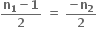 fraction numerator bold n subscript bold 1 bold minus bold 1 over denominator bold 2 end fraction bold space bold equals bold space fraction numerator bold minus bold n subscript bold 2 over denominator bold 2 end fraction