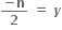 fraction numerator bold minus bold n over denominator bold 2 end fraction bold space bold equals bold space bold italic y