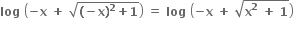 bold log bold space open parentheses bold minus bold x bold space bold plus bold space square root of bold left parenthesis bold minus bold x bold right parenthesis to the power of bold 2 bold plus bold 1 end root close parentheses bold space bold equals bold space bold log bold space open parentheses bold minus bold x bold space bold plus bold space square root of bold x to the power of bold 2 bold space bold plus bold space bold 1 end root close parentheses