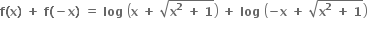 bold f bold left parenthesis bold x bold right parenthesis bold space bold plus bold space bold f bold left parenthesis bold minus bold x bold right parenthesis bold space bold equals bold space bold log bold space open parentheses bold x bold space bold plus bold space square root of bold x to the power of bold 2 bold space bold plus bold space bold 1 end root close parentheses bold space bold plus bold space bold log bold space open parentheses bold minus bold x bold space bold plus bold space square root of bold x to the power of bold 2 bold space bold plus bold space bold 1 end root close parentheses