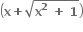 open parentheses bold x bold plus square root of bold x to the power of bold 2 bold space bold plus bold space bold 1 end root close parentheses