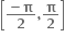 open square brackets fraction numerator bold minus bold pi over denominator bold 2 end fraction bold comma bold pi over bold 2 close square brackets