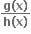 fraction numerator bold g bold left parenthesis bold x bold right parenthesis over denominator bold h bold left parenthesis bold x bold right parenthesis end fraction