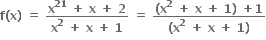 bold f bold left parenthesis bold x bold right parenthesis bold space bold equals bold space fraction numerator bold x to the power of bold 21 bold space bold plus bold space bold x bold space bold plus bold space bold 2 over denominator bold x to the power of bold 2 bold space bold plus bold space bold x bold space bold plus bold space bold 1 end fraction bold space bold equals bold space fraction numerator bold left parenthesis bold x to the power of bold 2 bold space bold plus bold space bold x bold space bold plus bold space bold 1 bold right parenthesis bold space bold plus bold 1 over denominator bold left parenthesis bold x to the power of bold 2 bold space bold plus bold space bold x bold space bold plus bold space bold 1 bold right parenthesis end fraction