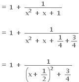 bold equals bold space bold 1 bold space bold plus bold space fraction numerator bold 1 over denominator bold x to the power of bold 2 bold space bold plus bold space bold x bold space bold plus bold space bold 1 end fraction

bold equals bold space bold 1 bold space bold plus bold space fraction numerator bold 1 over denominator bold x to the power of bold 2 bold space bold plus bold space bold x bold space bold plus bold space begin display style bold 1 over bold 4 end style bold plus begin display style bold 3 over bold 4 end style end fraction

bold equals bold space bold 1 bold space bold plus bold space fraction numerator bold 1 over denominator open parentheses bold x bold plus bold space begin display style bold 1 over bold 2 end style close parentheses to the power of bold 2 bold space bold plus bold space begin display style bold 3 over bold 4 end style end fraction