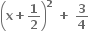 open parentheses bold x bold plus bold 1 over bold 2 close parentheses to the power of bold 2 bold space bold plus bold space bold 3 over bold 4