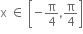 straight x space element of space open square brackets negative straight pi over 4 comma straight pi over 4 close square brackets