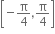 open square brackets negative straight pi over 4 comma straight pi over 4 close square brackets