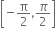 open square brackets negative straight pi over 2 comma pi over 2 close square brackets