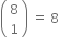 open parentheses table row 8 row 1 end table close parentheses space equals space 8