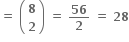 bold equals bold space open parentheses table row bold 8 row bold 2 end table close parentheses bold space bold equals bold space bold 56 over bold 2 bold space bold equals bold space bold 28