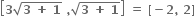 open square brackets bold 3 square root of bold 3 bold space bold plus bold space bold 1 end root bold space bold comma square root of bold 3 bold space bold plus bold space bold 1 end root close square brackets bold space bold equals bold space bold left square bracket bold minus bold 2 bold comma bold space bold 2 bold right square bracket