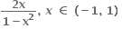 fraction numerator bold 2 bold x over denominator bold 1 bold minus bold x to the power of bold 2 end fraction bold comma bold space bold italic x bold space bold element of bold space bold left parenthesis bold minus bold 1 bold comma bold space bold 1 bold right parenthesis bold space
