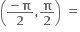 open parentheses fraction numerator bold minus bold pi over denominator bold 2 end fraction bold comma bold pi over bold 2 close parentheses bold space bold equals