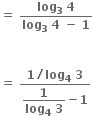 bold equals bold space fraction numerator bold log subscript bold 3 bold space bold 4 over denominator bold log subscript bold 3 bold space bold 4 bold space bold minus bold space bold 1 end fraction


bold equals bold space fraction numerator bold 1 bold divided by bold log subscript bold 4 bold space bold 3 over denominator begin display style fraction numerator bold 1 over denominator bold log subscript bold 4 bold space bold 3 end fraction end style bold minus bold 1 end fraction