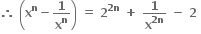 bold therefore bold space open parentheses bold x to the power of bold n bold minus bold 1 over bold x to the power of bold n close parentheses bold space bold equals bold space bold 2 to the power of bold 2 bold n end exponent bold space bold plus bold space bold 1 over bold x to the power of bold 2 bold n end exponent bold space bold minus bold space bold 2 bold space