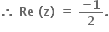 bold therefore bold space bold Re bold space bold left parenthesis bold z bold right parenthesis bold space bold equals bold space fraction numerator bold minus bold 1 over denominator bold 2 end fraction bold.