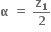 bold alpha bold space bold equals bold space bold z subscript bold 1 over bold 2