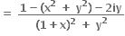 bold equals bold space fraction numerator bold 1 bold minus bold left parenthesis bold x to the power of bold 2 bold space bold plus bold space bold y to the power of bold 2 bold right parenthesis bold minus bold 2 bold iy over denominator bold left parenthesis bold 1 bold plus bold x bold right parenthesis to the power of bold 2 bold space bold plus bold space bold y to the power of bold 2 end fraction