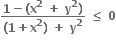 fraction numerator bold 1 bold minus bold left parenthesis bold x to the power of bold 2 bold space bold plus bold space bold y to the power of bold 2 bold right parenthesis over denominator bold left parenthesis bold 1 bold plus bold x to the power of bold 2 bold right parenthesis bold space bold plus bold space bold y to the power of bold 2 end fraction bold space bold less or equal than bold space bold 0