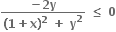 fraction numerator bold minus bold 2 bold y over denominator bold left parenthesis bold 1 bold plus bold x bold right parenthesis to the power of bold 2 bold space bold plus bold space bold y to the power of bold 2 end fraction bold space bold less or equal than bold space bold 0