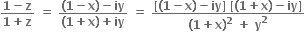 fraction numerator bold 1 bold minus bold z over denominator bold 1 bold plus bold z end fraction bold space bold equals bold space fraction numerator bold left parenthesis bold 1 bold minus bold x bold right parenthesis bold minus bold iy over denominator bold left parenthesis bold 1 bold plus bold x bold right parenthesis bold plus bold iy end fraction bold space bold equals bold space fraction numerator bold left square bracket bold left parenthesis bold 1 bold minus bold x bold right parenthesis bold minus bold iy bold right square bracket bold space bold left square bracket bold left parenthesis bold 1 bold plus bold x bold right parenthesis bold minus bold iy bold right square bracket over denominator bold left parenthesis bold 1 bold plus bold x bold right parenthesis to the power of bold 2 bold space bold plus bold space bold y to the power of bold 2 end fraction