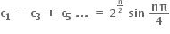 bold c subscript bold 1 bold space bold minus bold space bold c subscript bold 3 bold space bold plus bold space bold c subscript bold 5 bold space bold. bold. bold. bold space bold equals bold space bold 2 to the power of begin inline style bold n over bold 2 end style end exponent bold space bold sin bold space bold nπ over bold 4