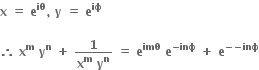 bold x bold space bold equals bold space bold e to the power of bold iθ bold comma bold space bold y bold space bold equals bold space bold e to the power of bold iϕ bold space

bold therefore bold space bold x to the power of bold m bold space bold y to the power of bold n bold space bold plus bold space fraction numerator bold 1 over denominator bold x to the power of bold m bold space bold y to the power of bold n end fraction bold space bold equals bold space bold e to the power of bold imθ bold space bold e to the power of bold minus bold inϕ end exponent bold space bold plus bold space bold e to the power of bold minus bold minus bold inϕ end exponent
