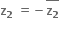 bold z subscript bold 2 bold space bold equals bold minus stack bold z subscript bold 2 with bold bar on top