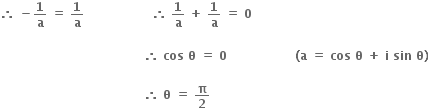 bold therefore bold space bold minus bold 1 over bold a bold space bold equals bold space bold 1 over bold a bold space bold space bold space bold space bold space bold space bold space bold space bold space bold space bold space bold space bold space bold space bold space bold space bold space bold therefore bold space bold 1 over bold a bold space bold plus bold space bold 1 over bold a bold space bold equals bold space bold 0 bold space

bold space bold space bold space bold space bold space bold space bold space bold space bold space bold space bold space bold space bold space bold space bold space bold space bold space bold space bold space bold space bold space bold space bold space bold space bold space bold space bold space bold space bold space bold space bold space bold space bold space bold space bold space bold space bold therefore bold space bold cos bold space bold theta bold space bold equals bold space bold 0 bold space bold space bold space bold space bold space bold space bold space bold space bold space bold space bold space bold space bold space bold space bold space bold space bold space bold left parenthesis bold a bold space bold equals bold space bold cos bold space bold theta bold space bold plus bold space bold i bold space bold sin bold space bold theta bold right parenthesis

bold space bold space bold space bold space bold space bold space bold space bold space bold space bold space bold space bold space bold space bold space bold space bold space bold space bold space bold space bold space bold space bold space bold space bold space bold space bold space bold space bold space bold space bold space bold space bold space bold space bold space bold space bold space bold therefore bold space bold theta bold space bold equals bold space bold pi over bold 2