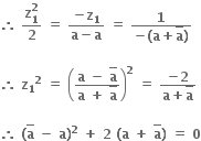 bold therefore bold space fraction numerator bold z subscript bold 1 superscript bold 2 over denominator bold 2 end fraction bold space bold equals bold space fraction numerator bold minus bold z subscript bold 1 over denominator bold a bold minus bold a end fraction bold space bold equals bold space fraction numerator bold 1 over denominator bold minus bold left parenthesis bold a bold plus top enclose bold a bold right parenthesis end fraction

bold therefore bold space bold z subscript bold 1 to the power of bold 2 bold space bold equals bold space open parentheses fraction numerator bold a bold space bold minus bold space top enclose bold a over denominator bold a bold space bold plus bold space top enclose bold a end fraction close parentheses to the power of bold 2 bold space bold equals bold space fraction numerator bold minus bold 2 over denominator bold a bold plus top enclose bold a end fraction

bold therefore bold space bold left parenthesis top enclose bold a bold space bold minus bold space bold a bold right parenthesis to the power of bold 2 bold space bold plus bold space bold 2 bold space bold left parenthesis bold a bold space bold plus bold space top enclose bold a bold right parenthesis bold space bold equals bold space bold 0