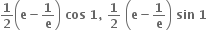 bold 1 over bold 2 open parentheses bold e bold minus bold 1 over bold e close parentheses bold space bold cos bold space bold 1 bold comma bold space bold 1 over bold 2 bold space open parentheses bold e bold minus bold 1 over bold e close parentheses bold space bold sin bold space bold 1