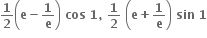 bold 1 over bold 2 open parentheses bold e bold minus bold 1 over bold e close parentheses bold space bold cos bold space bold 1 bold comma bold space bold 1 over bold 2 bold space open parentheses bold e bold plus bold 1 over bold e close parentheses bold space bold sin bold space bold 1