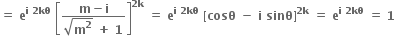 bold equals bold space bold e to the power of bold i bold space bold 2 bold kθ end exponent bold space open square brackets fraction numerator bold m bold minus bold i over denominator square root of bold m to the power of bold 2 end root bold space bold plus bold space bold 1 end fraction close square brackets to the power of bold 2 bold k end exponent bold space bold equals bold space bold e to the power of bold i bold space bold 2 bold kθ end exponent bold space bold left square bracket bold cosθ bold space bold minus bold space bold i bold space bold sinθ bold right square bracket to the power of bold 2 bold k end exponent bold space bold equals bold space bold e to the power of bold i bold space bold 2 bold kθ end exponent bold space bold equals bold space bold 1 bold space