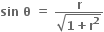 bold sin bold space bold theta bold space bold equals bold space fraction numerator bold r over denominator square root of bold 1 bold plus bold r to the power of bold 2 end root end fraction