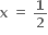 bold x bold space bold equals bold space bold 1 over bold 2