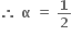 bold therefore bold space bold alpha bold space bold equals bold space bold 1 over bold 2