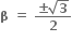 bold beta bold space bold equals bold space fraction numerator bold plus-or-minus square root of bold 3 over denominator bold 2 end fraction