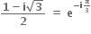 fraction numerator bold 1 bold minus bold i square root of bold 3 over denominator bold 2 end fraction bold space bold equals bold space bold e to the power of bold minus bold i begin inline style bold pi over bold 3 end style end exponent