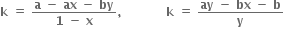 bold k bold space bold equals bold space fraction numerator bold a bold space bold minus bold space bold ax bold space bold minus bold space bold by over denominator bold 1 bold space bold minus bold space bold x end fraction bold comma bold space bold space bold space bold space bold space bold space bold space bold space bold space bold space bold space bold k bold space bold equals bold space fraction numerator bold ay bold space bold minus bold space bold bx bold space bold minus bold space bold b over denominator bold y end fraction