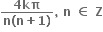 fraction numerator bold 4 bold kπ over denominator bold n bold left parenthesis bold n bold plus bold 1 bold right parenthesis end fraction bold comma bold space bold n bold space bold element of bold space bold Z