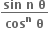 fraction numerator bold sin bold space bold n bold space bold theta over denominator bold cos to the power of bold n bold space bold theta end fraction