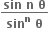 fraction numerator bold sin bold space bold n bold space bold theta over denominator bold sin to the power of bold n bold space bold theta end fraction