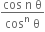 fraction numerator cos space straight n space straight theta over denominator cos to the power of straight n space straight theta end fraction