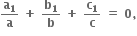 bold a subscript bold 1 over bold a bold space bold plus bold space bold b subscript bold 1 over bold b bold space bold plus bold space bold c subscript bold 1 over bold c bold space bold equals bold space bold 0 bold comma