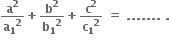 bold a to the power of bold 2 over bold a subscript bold 1 to the power of bold 2 bold plus bold b to the power of bold 2 over bold b subscript bold 1 to the power of bold 2 bold plus bold c to the power of bold 2 over bold c subscript bold 1 to the power of bold 2 bold space bold equals bold space bold. bold. bold. bold. bold. bold. bold. bold space bold.