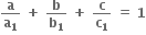 bold a over bold a subscript bold 1 bold space bold plus bold space bold b over bold b subscript bold 1 bold space bold plus bold space bold c over bold c subscript bold 1 bold space bold equals bold space bold 1